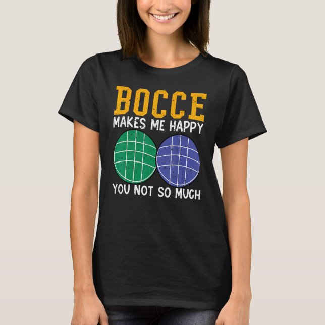 Bocce Ball Player Bocce Makes Me Happy You Not So  T-Shirt (Vorderseite)