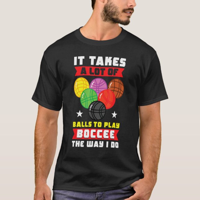 Bocce Ball Player Takes A Lot Of Balls To Play Boc T-Shirt (Vorderseite)