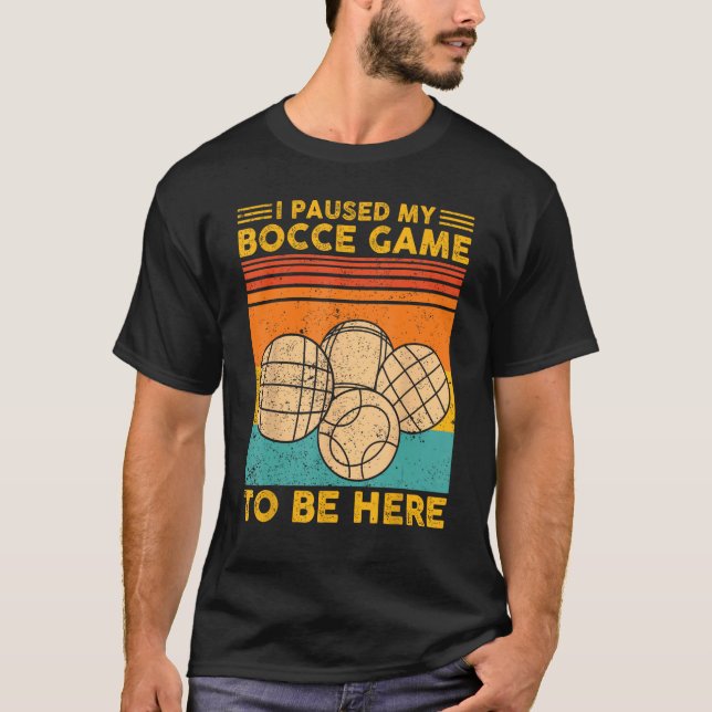 Bocce Ball Retro I Paused My Bocce Game To Be Here T-Shirt (Vorderseite)