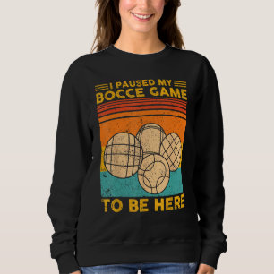 Bocce Ball Retro Ich habe mein Bocce-Spiel unterbr Sweatshirt