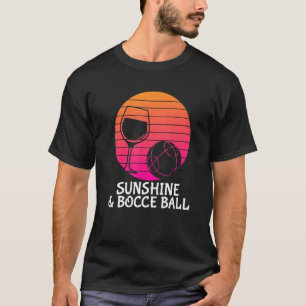Bocce Ball - Trinken Wein Sonnenschein Ball Bocce T-Shirt
