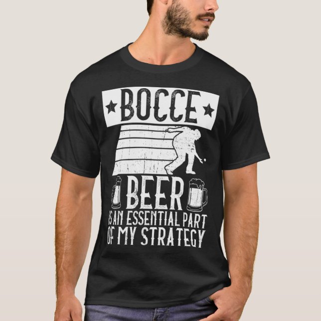 Bocce  Beer Is A Essential Part Of My Strategy  Bo T-Shirt (Vorderseite)