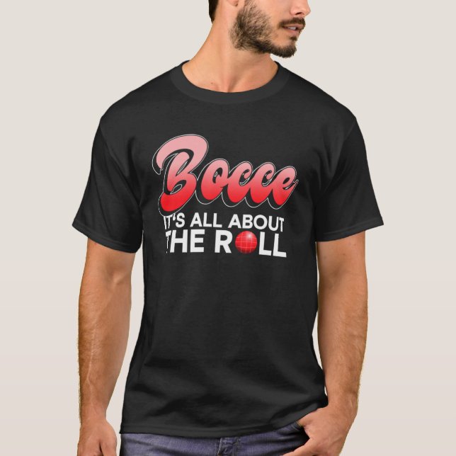 Bocce  It s All About The Roll  Bocce Ball T-Shirt (Vorderseite)