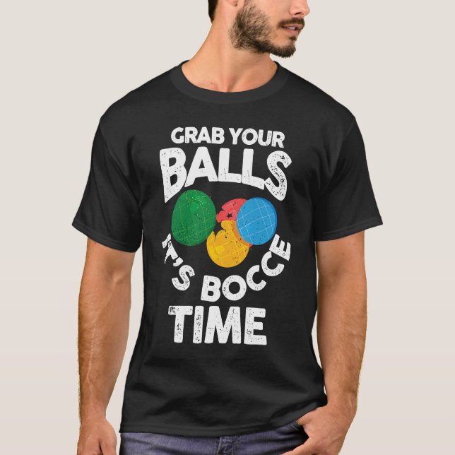 Bocce Italian Bowling Grab Your Balls It's Bocce T T-Shirt (Vorderseite)