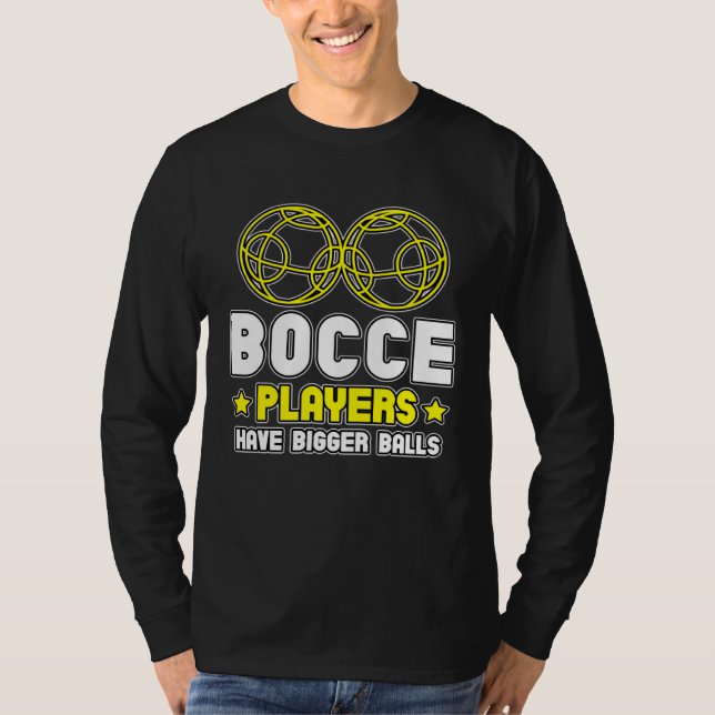 Bocce Players Have Bigger Balls Boule Boccia Petan T-Shirt (Vorderseite)