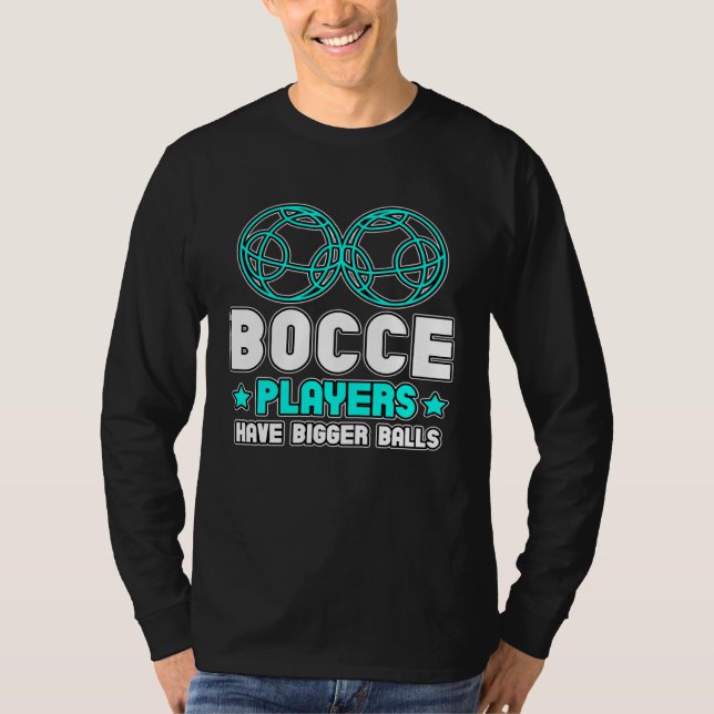Bocce Players Have Bigger Balls Boule Boccia Petan T-Shirt (Vorderseite)