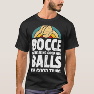 Bocce, wo gut mit Ballen zu sein ist eine gute Sac T-Shirt