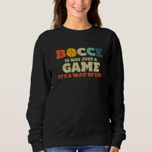 Boccia ist nicht nur ein Spiel, es ist eine Lebens Sweatshirt