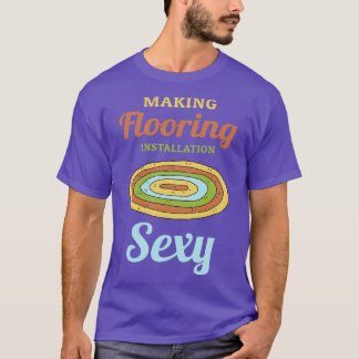 Bodenverlegung sexy machen T-Shirt