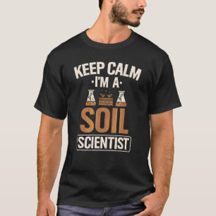 Bodenwissenschaftler Behielt Calm Bauer Soil Scien T-Shirt