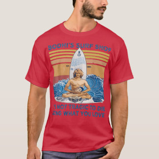 Bodhis Surf Shop Es ist nicht tragisch, zu tun, wa T-Shirt