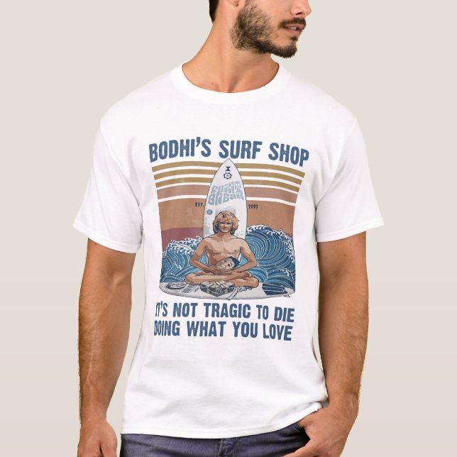 Bodhis Surfshop Es ist nicht tragisch, zu Die zu m T-Shirt (Vorderseite)