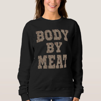 BODY BY MEAT CARNIVORE DIET FITNESS WORKOUT WEAR D SWEATSHIRT