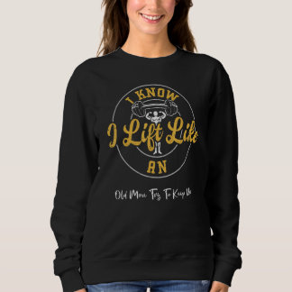 Bodybuilding Ich weiß ich hebe wie ein alter Mann  Sweatshirt