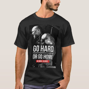 Bodybuilding-Motivation - Zuhause "Go Hard oder Go T-Shirt