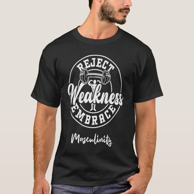 Bodybuilding Reject Weakness Embrace Masculinity   T-Shirt (Vorderseite)