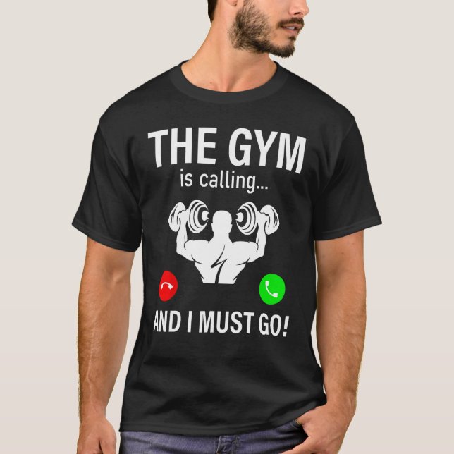 Bodybuilding Saying  The Gym Is Calling And I Must T-Shirt (Vorderseite)