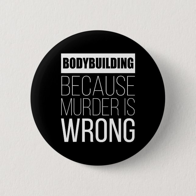 Bodybuilding, weil Mord falsch ist lustig Button (Vorderseite)