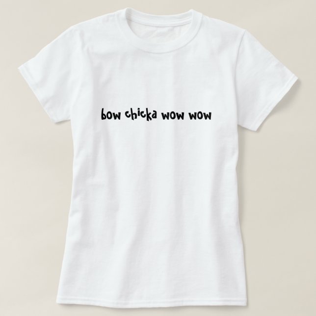 Bogen chicka wow wow T-Shirt (Design vorne)