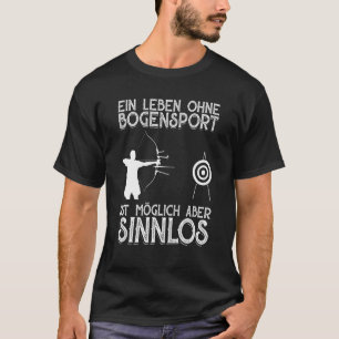 Bogenleben ohne Bogenschießen ist möglich, aber Me T-Shirt