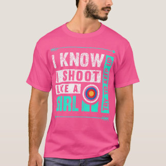 Bogenschießen, die ich wie ein Mädchen schieß, ver T-Shirt