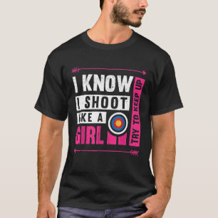 Bogenschießen, die ich wie ein Mädchen schieß, ver T-Shirt