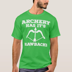 Bogenschießen hat ihre Nachteile T-Shirt