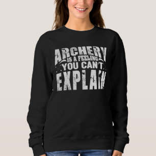 Bogenschießen ist ein Gefühl, das man nicht erklär Sweatshirt