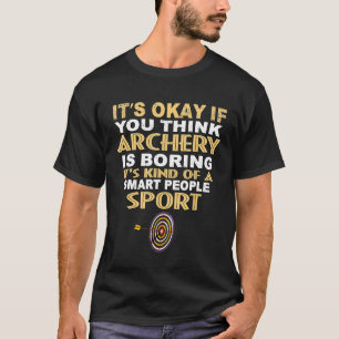 Bogenschießen ist eine Art intelligenter Menschen, T-Shirt