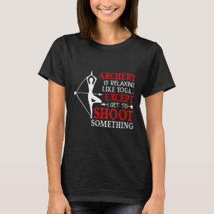Bogenschießen ist entspannend wie Yoga, außer dass T-Shirt