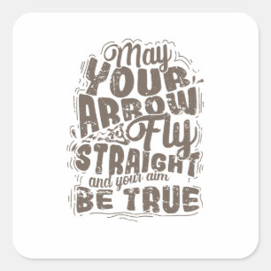 Bogenschießen May Your Arrow Fly Straight Quadratischer Aufkleber