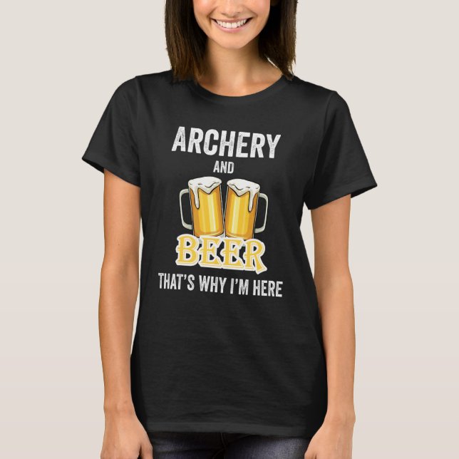 Bogenschießen und Bier deshalb bin ich hier T-Shirt (Vorderseite)