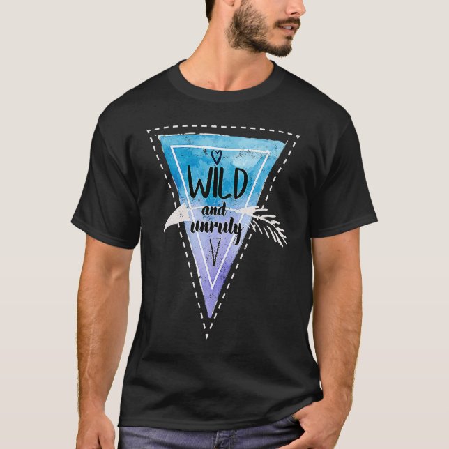 Bohemian Boho Chic Gypsy Traveler Wild And Unruly T-Shirt (Vorderseite)