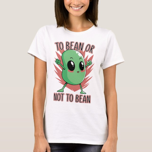 Bohne sein oder nicht Bohne sein T-Shirt (Vorderseite)