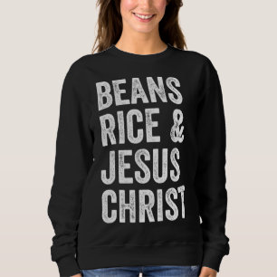 Bohnen Reis und Jesus Christ Funny Sweatshirt