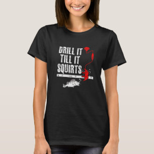 Bohre es, bis es spritzt Eisangeln Fischer Eis T-Shirt