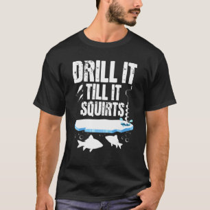 Bohre es, bis es spritzt - Eisfischer Angler W T-Shirt
