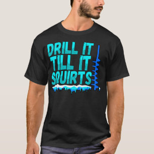 Bohren Sie es, bis es den Funny Ice Fishing Fisher T-Shirt