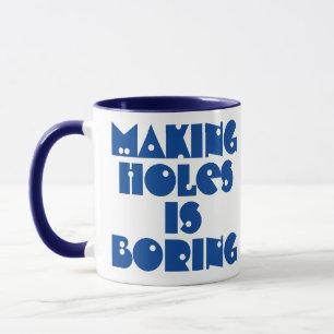 Bohrergeschenk. Löcher machen ist langweilig Tasse