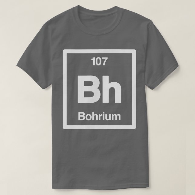 Bohrium - Bh - Periodic Table of Elements - Scienc T-Shirt (Design vorne)