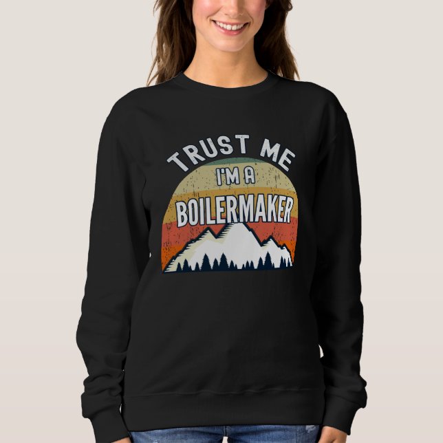 Boilermaker  Trust Me I m a Boilermaker Sweatshirt (Vorderseite)