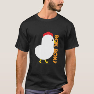 Bok Bok? T-Shirt