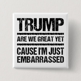 Bold Anti‑Trump Statement - Are We Great Yet? Button