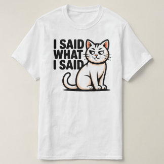 Bold I Said What I Said Cat Illustration T-Shirt