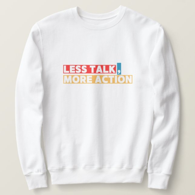 Bold Motivational Quote – Less Talk, More Action Sweatshirt (Design vorne)