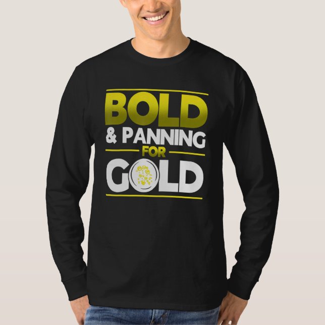 Bold & Panning For Gold Gold Panning Mining Miner T-Shirt (Vorderseite)