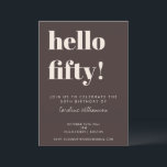 Bold Typography Brown Modern 50th Birthday Party Einladung<br><div class="desc">This modern 50th birthday invitation in brown features bold typography and a rich neutral color palette designed for a milestone celebration. The large “hello fifty” headline creates a strong focal point, paired with clean, minimal text that keeps event details clear and easy to read. Personalize the name, date, time, location,...</div>