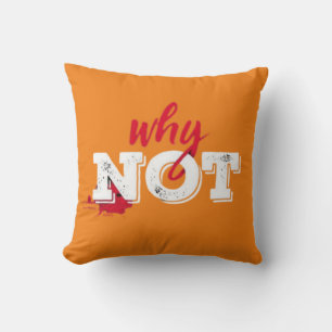Bold "Why Not" Inspirational Typografy Art Kissen