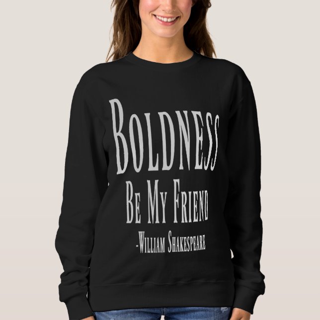 Boldness Be My Friend William Shakespeare Quote Sweatshirt (Vorderseite)