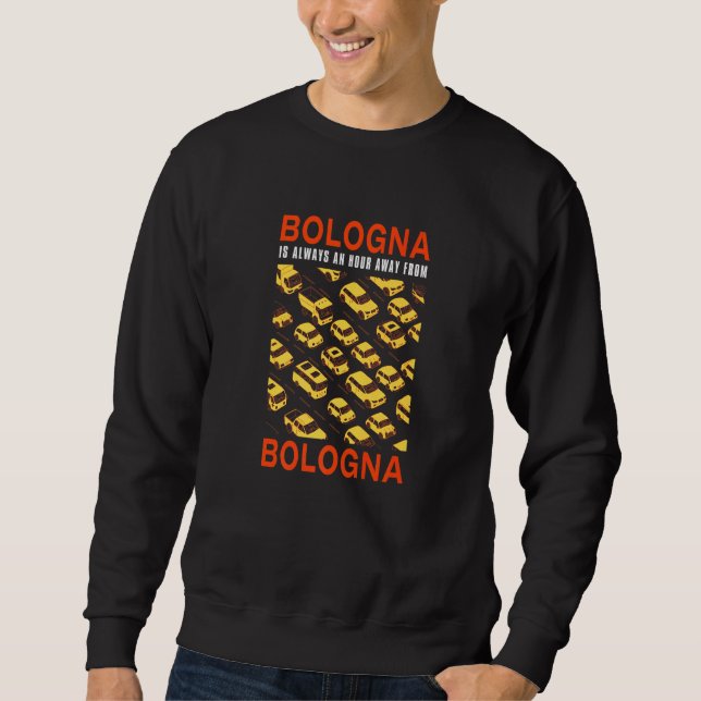 Bologna ist eine Stunde von Bologna entfernt. Sweatshirt (Vorderseite)